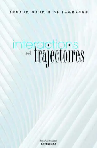 INTERACTIONS ET TRAJECTOIRES M. Arnaud Gaudin de Lagrange