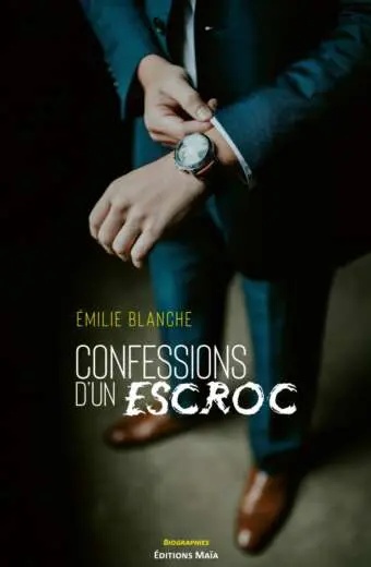 Émilie Blanche - Confessions d’un escroc