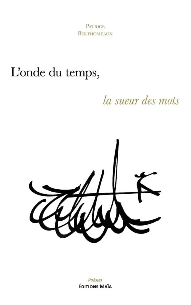 L'onde du temps, la sueur des mots Patrice Berthomeaux