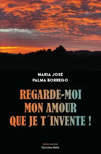 Regarde moi mon amour que je t'invente Maria Jose Palma Borrego