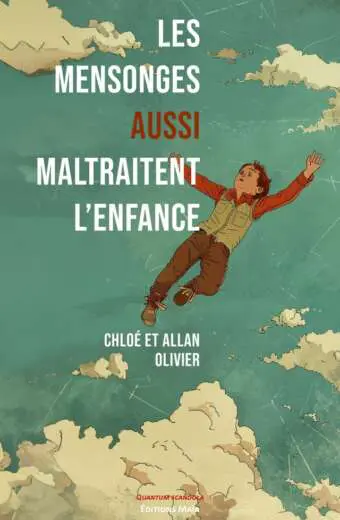 Chloé et Allan Olivier - Les mensonges aussi maltraitent l’enfance