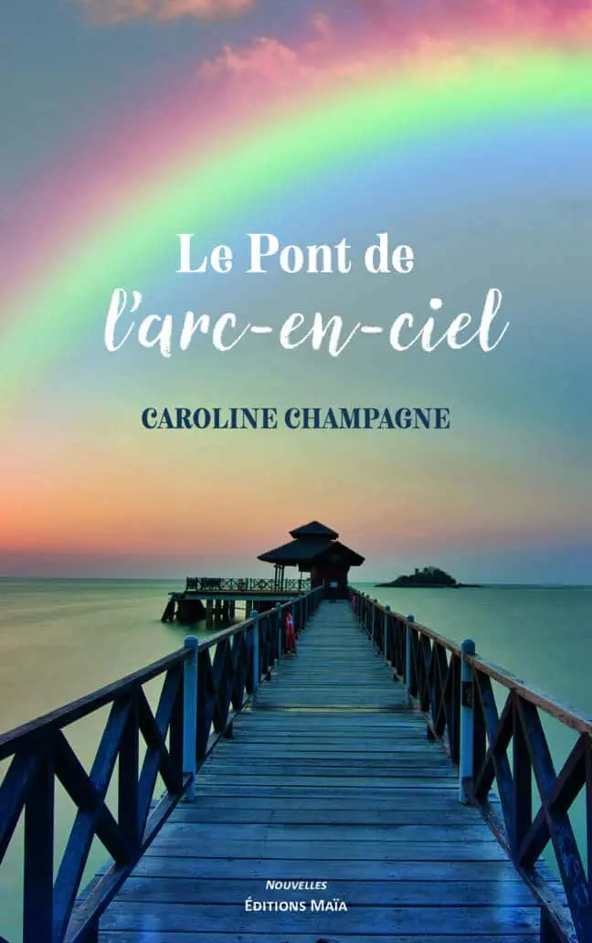 Le Pont de l’arc-en-ciel - Caroline Champagne