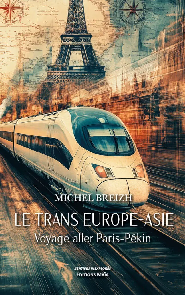 7 sur 7 Le Trans Europe-Asie - Voyage aller Paris-Pékin - Michel Breizh