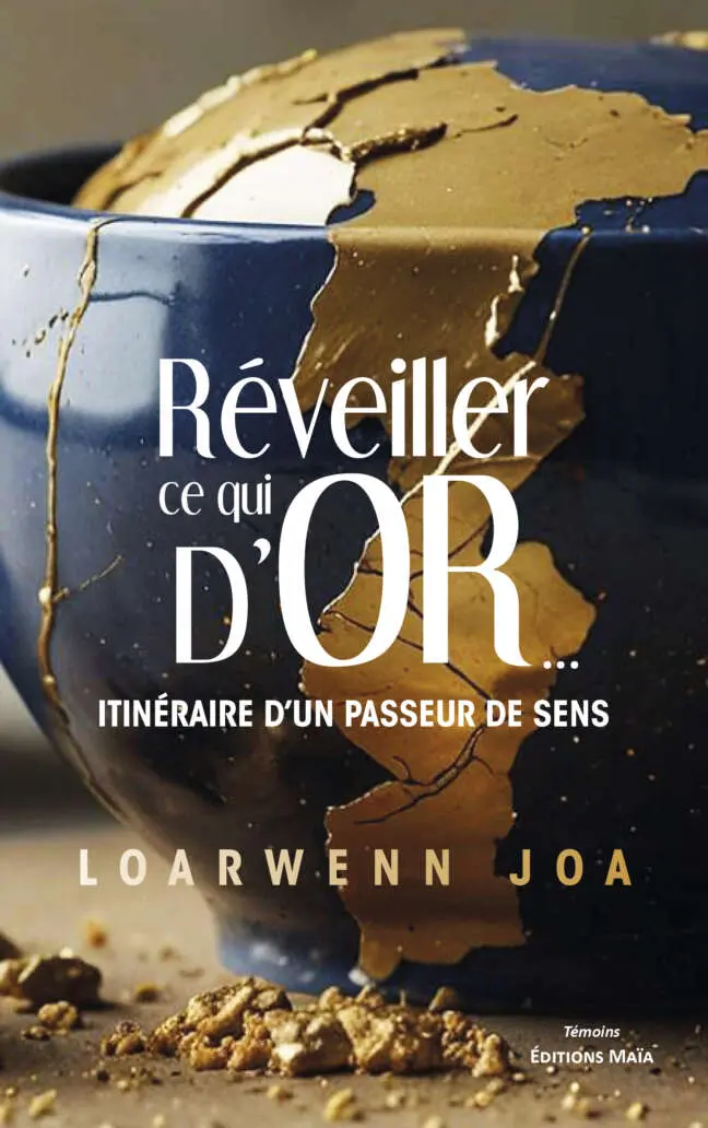 Réveiller ce qui d’or... - Itinéraire d’un passeur de sens - Loarwenn Joa