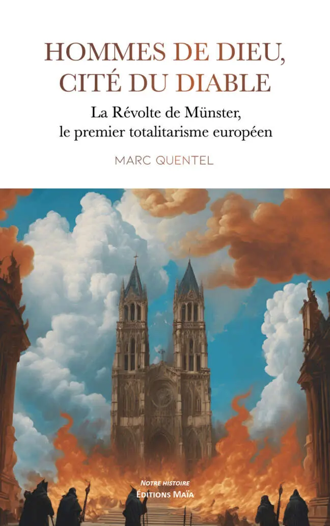 Hommes de Dieu, cité du diable - La Révolte de Münster, le premier totalitarisme européen - Marc Quentel