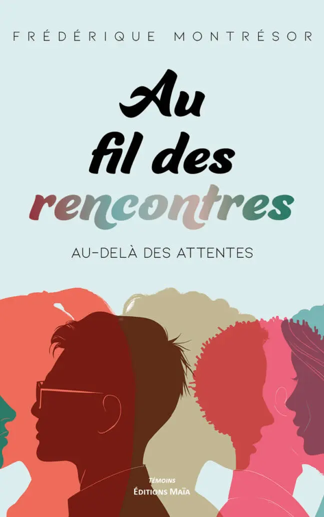 Au fil des rencontres - Au-delà des attentes - Frédérique Montrésor