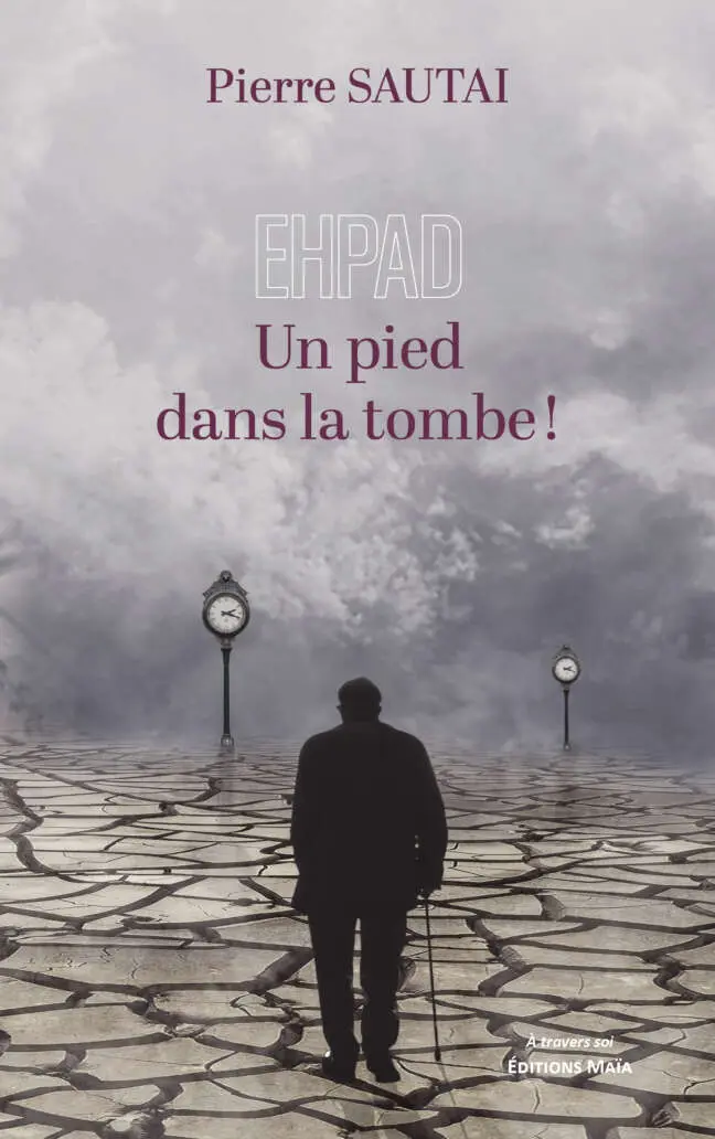 EHPAD - Un pied dans la tombe ! - Sautai Pierre