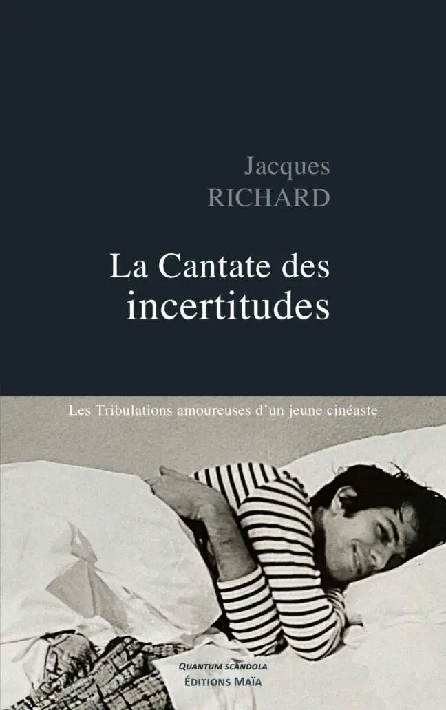 Jacques Richard - La Cantate des incertitudes - Les Tribulations amoureuses d'un jeune cinéaste