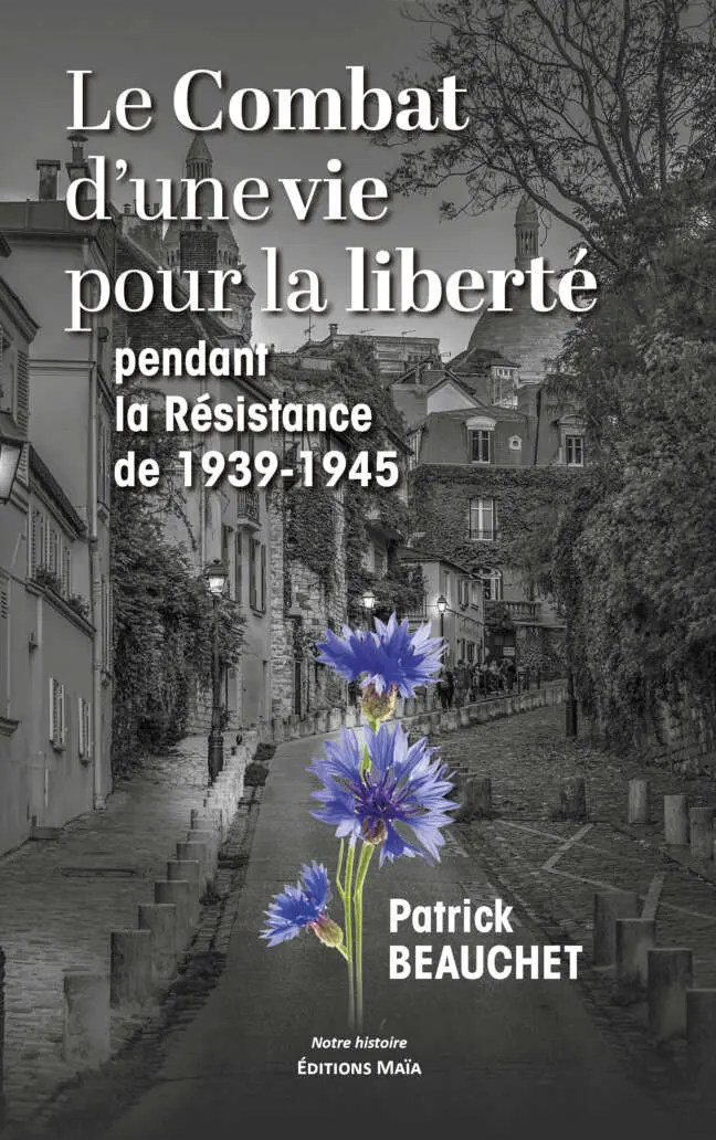 Patrick Beauchet, Le Combat d'une vie pour la liberté pendant la résistance de 1939-1945