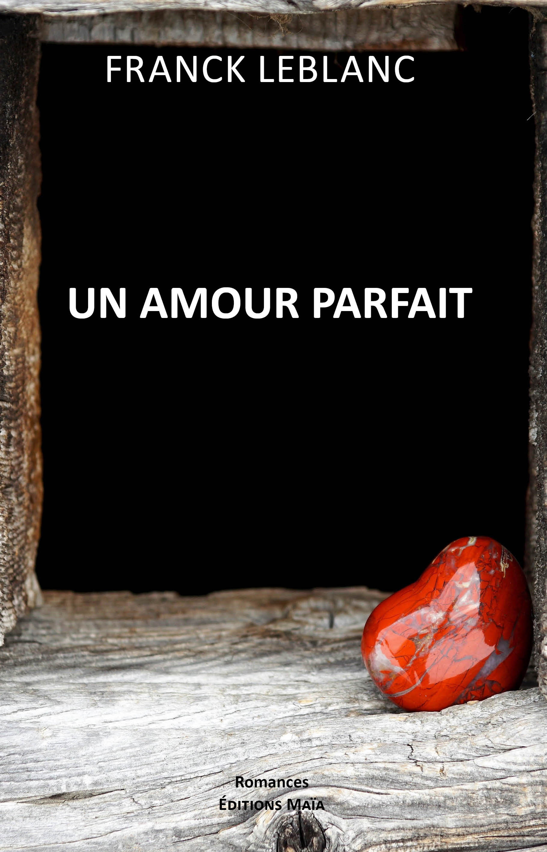 Un Amour Parfait Par Franck Leblanc Achat En Ligne Avec Editions Maia