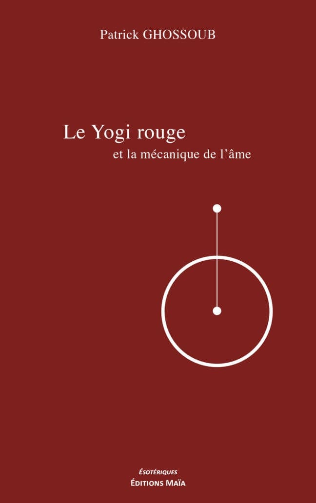 Patrick GHOSSOUB - Le Yogi rouge et la mecanique de l ame