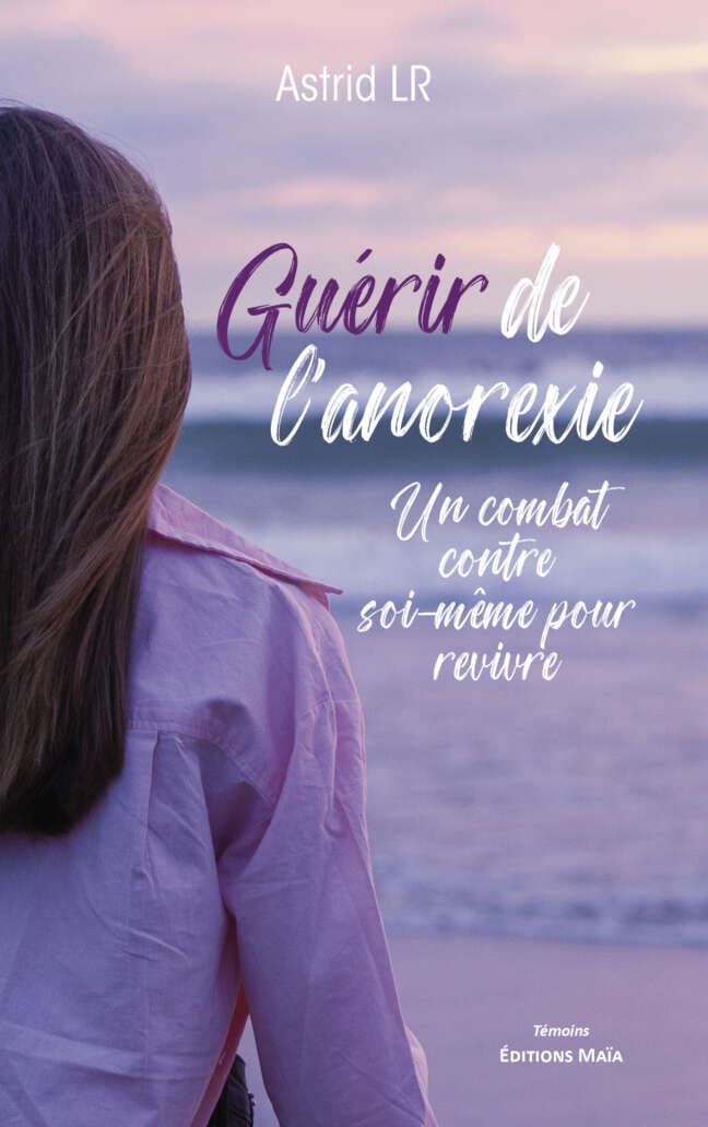 Guérir de l’anorexie - Un combat contre soi-même pour revivre - Astrid LR