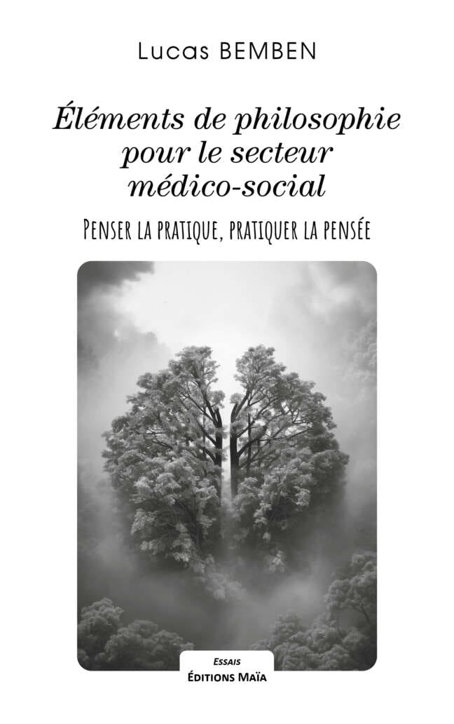 Éléments de philosophie pour le secteur médico-social - Penser la pratique, pratiquer la pensée - Lucas Bemben