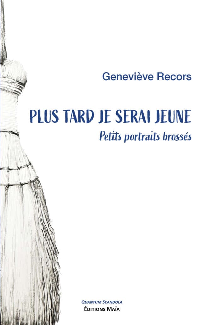 Plus tard je serai jeune - Petits portraits brossés - Geneviève Recors