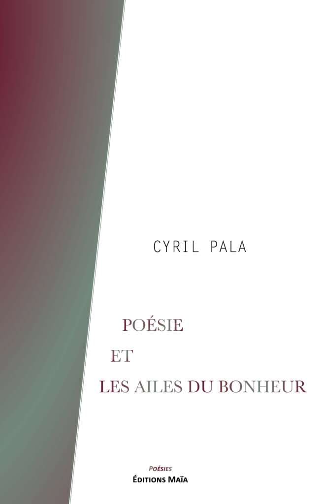 Poésie et Les Ailes du bonheur - Cyril Pala